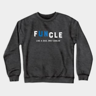 Funcle! Like A Dad Only Cooler! Funny Best Uncle Gifts Crewneck Sweatshirt